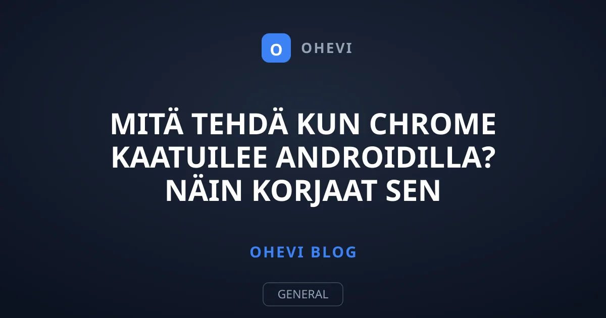 Mitä tehdä kun Chrome kaatuilee Androidilla? Näin korjaat sen